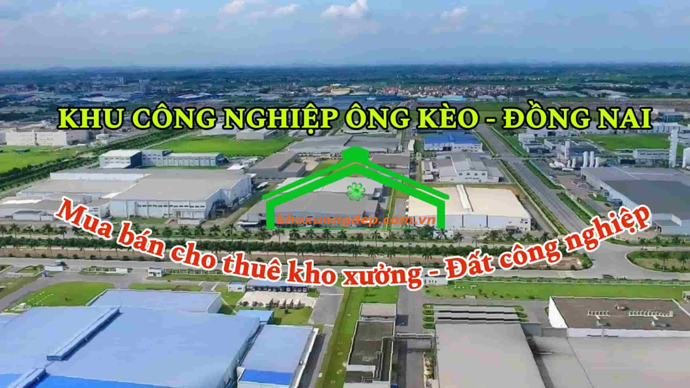 Cho thuê xưởng và mua bán xưởng tại Khu công nghiệp Ông Kèo - Đồng Nai